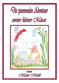 Abbildung von: Die grossen Abenteuer zweier kleiner Mäuse - BoD - Books on Demand