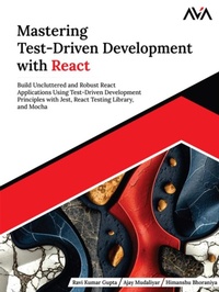 Enlarge image Cover: Mastering Test-Driven Development with React: Build Uncluttered and Robust React Applications Using Test-Driven Development Principles with Jest, React Testing Library, and Mocha - Orange Education Pvt Ltd