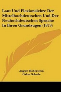 Abbildung von: Laut Und Flexionslehre Der Mittelhochdeutschen Und Der Neuhochdeutschen Sprache In Ihren Grundzugen (1873) - Kessinger Publishing