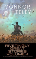 Cover: Rivetingly Great Stories Volume 4: 20 Science Fiction Far Future Short Stories (Rivetingly Great Science Fiction Short Stories, #4) - Connor Whiteley