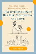 Cover: Discovering Jesus: His Life, Teachings, and Love (Simplified Creative Bible Teaching Series) - Janet Giessl
