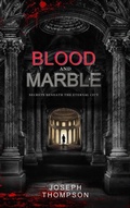 Cover: Blood and Marble: Secrets Beneath the Eternal City - AuthorUnion