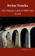 Cover: Swiss Tracks  Your Ultimate Guide to SBB Train Travel (Swiss Rail Journeys: Exploring the Tracks of Switzerland) - Wolfgang Prasch
