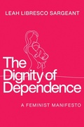 Cover: The Dignity of Dependence - University of Notre Dame Press