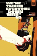 Cover: We're Taking Everyone Down With Us - Image Comics