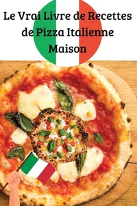 Abbildung von: Le Vrai Livre de Recettes de Pizza Italienne Maison - Hugo Martin