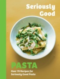 Bild: Seriously Good Pasta - Quadrille Publishing