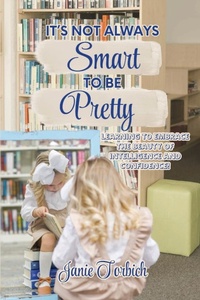 Abbildung von: It's Not Always Smart to be Pretty - Janie Torbich Books