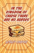 Cover: In The Kingdom of Cheese There Are No Heroes - Moose House Publications