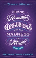 Cover: Grand Romantic Delusions and the Madness of Mirth (Part Two) - Meghan Ciana Doidge