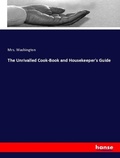 Cover: The Unrivalled Cook-Book and Housekeeper's Guide - Hansebooks