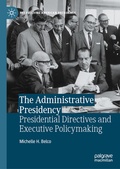 Cover: The Administrative Presidency: Presidential Directives and Executive Policymaking - Palgrave Macmillan
