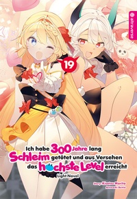 Abbildung von: Ich habe 300 Jahre lang Schleim getötet und aus Versehen das höchste Level erreicht Light Novel 19 - Altraverse GmbH