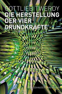 Abbildung von: Die Herstellung der vier Grundkräfte - Königshausen & Neumann