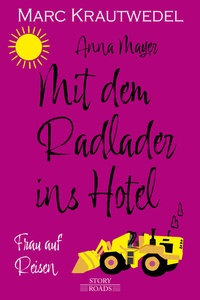 Abbildung von: Mit dem Radlader ins Hotel - Story Roads Publishing