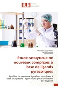 Cover: Etude catalytique de nouveaux complexes a base de ligands pyrazoliques - Editions Universitaires Europeennes
