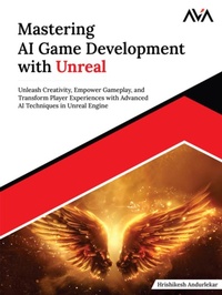 Abbildung von: Mastering AI Game Development with Unreal: Unleash Creativity, Empower Gameplay, and Transform Player Experiences with Advanced AI Techniques in Unreal Engine - Orange Education Pvt Ltd