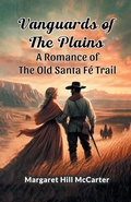 Cover: Vanguards of the PlainsA Romance of the Old Santa Fe Trail (Edition2024) - Double 9 Books LLP