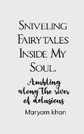 Cover: Sniveling Fairy Tales Inside My Soul-Ambling along the river of delusions - Unknown