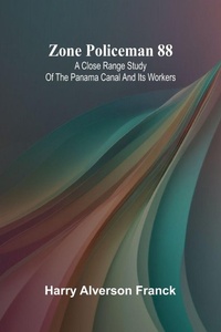 Enlarge image Cover: Zone Policeman 88; A close range study of the Panama canal and its workers - Alpha Editions