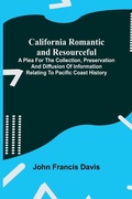 Cover: California Romantic and Resourceful; A plea for the Collection, Preservation and Diffusion of Information Relating to Pacific Coast History - Alpha Editions