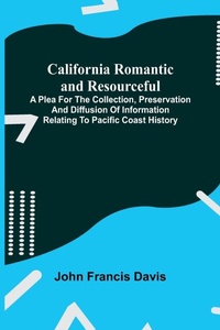 Enlarge image Cover: California Romantic and Resourceful; A plea for the Collection, Preservation and Diffusion of Information Relating to Pacific Coast History - Alpha Editions