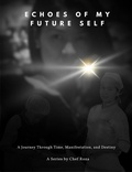 Cover: Echoes of My Future Self - A Journey Through Time, Manifestation, and Destiny - A Series by Chef Roza (Part 2, #1) - Rose Buds Purificacion (Chef Roza)