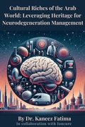 Abbildung von: Cultural Riches of the Arab World: Leveraging Heritage for Neurodegeneration Management (Arab World Neurodegeneration Series: Bridging Culture and Science, #1) - Kaneez Fatima