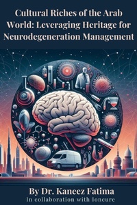 Abbildung von: Cultural Riches of the Arab World: Leveraging Heritage for Neurodegeneration Management (Arab World Neurodegeneration Series: Bridging Culture and Science, #1) - Kaneez Fatima