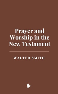 Abbildung von: Prayer and Worship in the New Testament - Historia Magna