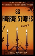 Cover: 33 Horror Stories - Part 3 (Collection of Short Scary Stories: Dark After Dark, #3) - Tatia Kvikvinia