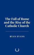Cover: The Fall of Rome and the Rise of the Catholic Church - Historia Magna