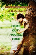 Cover: Come Out, You're Free (Saul Heath Series) - J.R.Caldwell