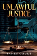 Cover: Unlawful Justice - James Gault