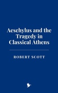 Cover: Aeschylus and the Tragedy in Classical Athens - Historia Magna