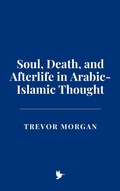 Cover: Soul, Death, and Afterlife in Arabic-Islamic Thought - Historia Magna