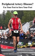 Cover: Peripheral Artery Disease? Use Your Feet to Save Your Feet: PAD Self Help From FitOldDog - Kevin Thomas Morgan