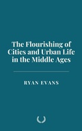 Cover: The Flourishing of Cities and Urban Life in the Middle Ages - Historia Magna