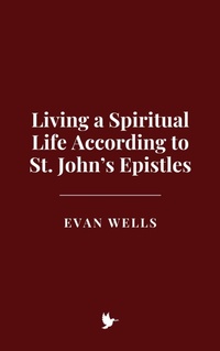 Abbildung von: Living a Spiritual Life According to St. John's Epistles - Historia Magna