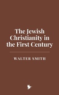 Cover: The Jewish Christianity in the First Century - Historia Magna