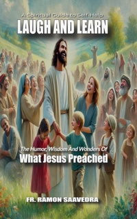 Abbildung von: Laugh and Learn: The Humor, Wisdom,  and Wonders of What Jesus Preached - Ramon Saavedra