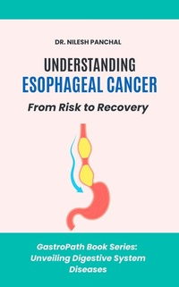 Enlarge image Cover: Understanding Esophageal Cancer: From Risk to Recovery (GastroPath: Unveiling Digestive System Diseases, #6) - DrMedHealth