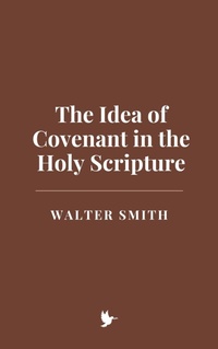 Abbildung von: The Idea of Covenant in the Holy Scripture - Historia Magna