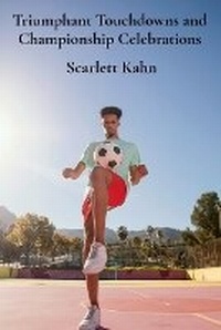 Abbildung von: Triumphant Touchdowns and Championship Celebrations - Scarlett Kahn