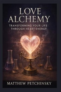 Enlarge image Cover: Love Alchemy - Matthew Edward Petchinsky