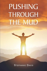 Enlarge image Cover: Pushing through the Mud - Christian Faith Publishing, Inc.