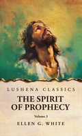 Cover: The Spirit of Prophecy Vol 3 - Lushena Books