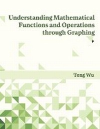 Enlarge image Cover: Understanding Mathematical Functions and Operations through Graphing - Sentia Publishing