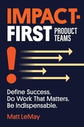 Cover: Impact-first Product Teams - Matthew Lemay