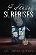 Cover: I Hate Surprises - Cassandra Roland